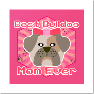 Best Bulldog Mom Ever: Puppy T-shirt for Women and Girls Posters and Art